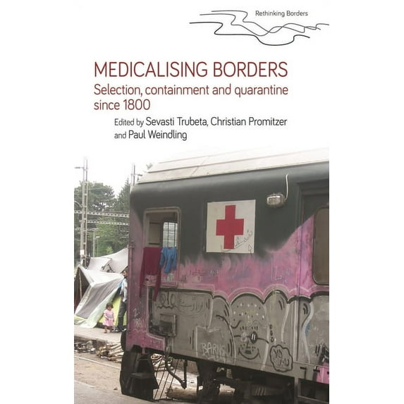 Rethinking Borders Medicalising Borders: Selection, Containment and Quarantine Since 1800, (Paperback)