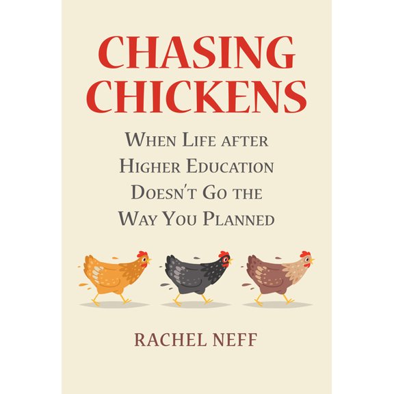 Rethinking Careers, Rethinking Academia Chasing Chickens: When Life After Higher Education Doesn't Go the Way You Planned, (Paperback)