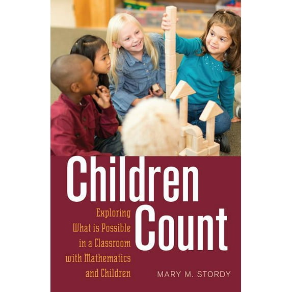 Rethinking Childhood Children Count: Exploring What is Possible in a Classroom with Mathematics and Children, Book 51, (Hardcover)