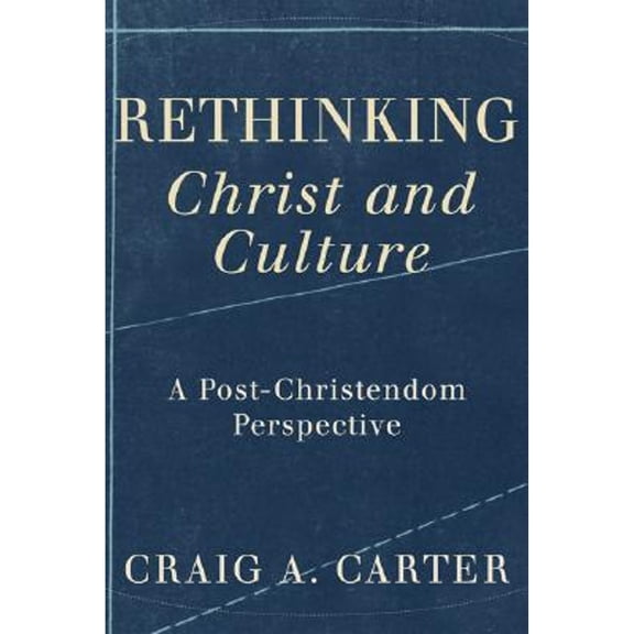 Pre-Owned Rethinking Christ and Culture: A Post-Christendom Perspective (Paperback) 1587431599