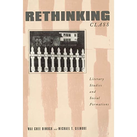 Pre-Owned Rethinking Class: Literary Studies and Social Formations (Paperback) 0231076010 9780231076012