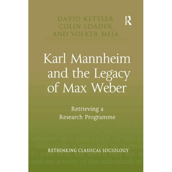 Rethinking Classical Sociology Karl Mannheim and the Legacy of Max Weber: Retrieving a Research Programme, (Paperback)
