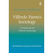 Rethinking Classical Sociology Vilfredo Pareto S Sociology A Framework for Political Psychology, Paperback
