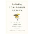 thumbnail image 1 of Rethinking Classroom Design: Create Student-Centered Learning Spaces for 6-12th Graders, (Paperback), 1 of 1