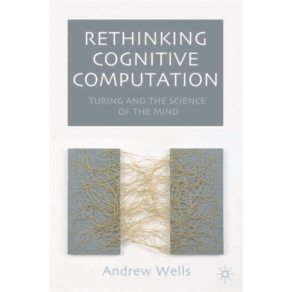 Rethinking Cognitive Computation: Turing and the Science of the Mind, (Hardcover)