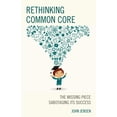thumbnail image 1 of Rethinking Common Core: The Missing Piece Sabotaging its Success, (Paperback), 1 of 1
