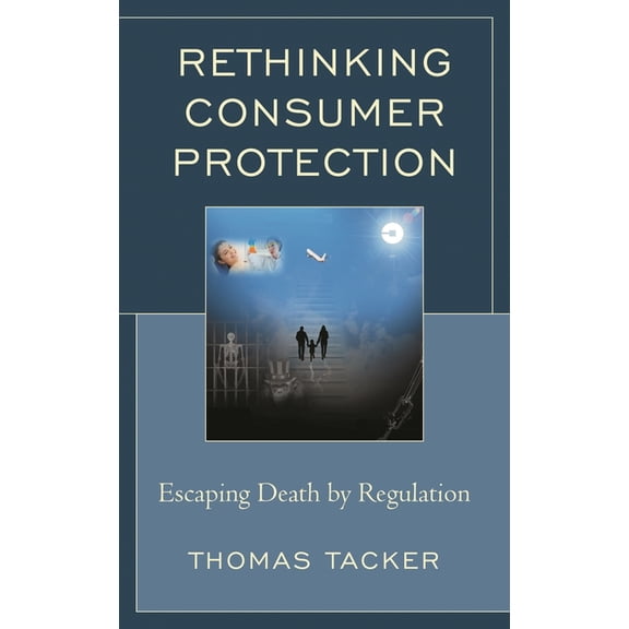 Rethinking Consumer Protection: Escaping Death by Regulation, (Paperback)