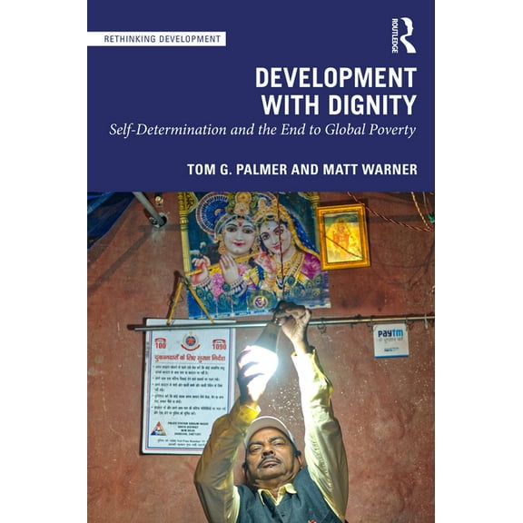 Rethinking Development Development with Dignity: Self-Determination, Localization, and the End to Poverty, (Paperback)