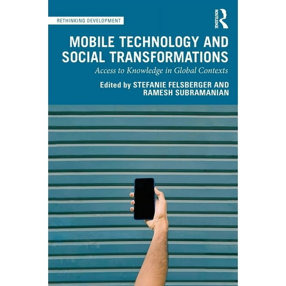 Rethinking Development Mobile Technology and Social Transformations: Access to Knowledge in Global Contexts, (Paperback)