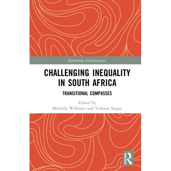 Rethinking Globalizations Challenging Inequality in South Africa: Transitional Compasses, Book 1, (Paperback)