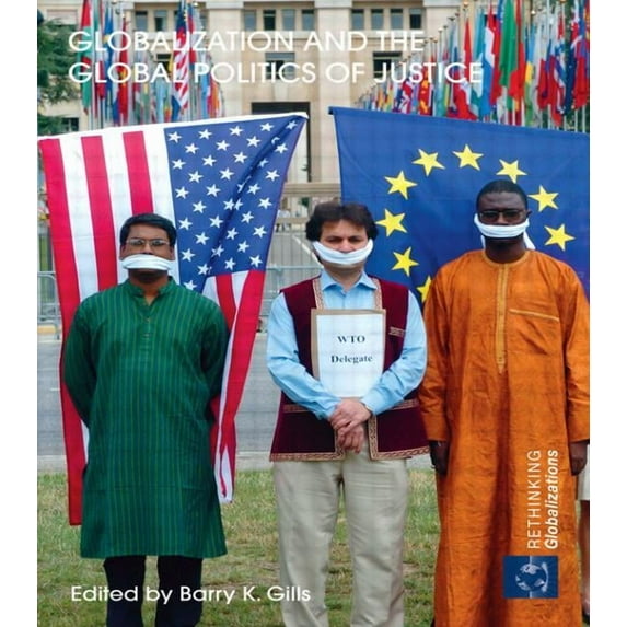 Rethinking Globalizations Globalization and the Global Politics of Justice, (Paperback)