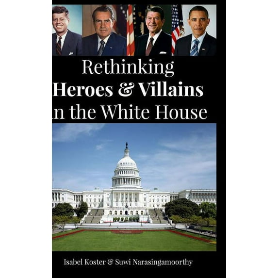 Rethinking Heroes & Villains In The White House