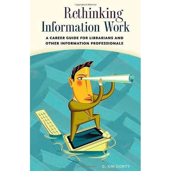 Pre-Owned Rethinking Information Work: A Career Guide for Librarians And Other Information Professionals (Paperback) 159158180X 9781591581802