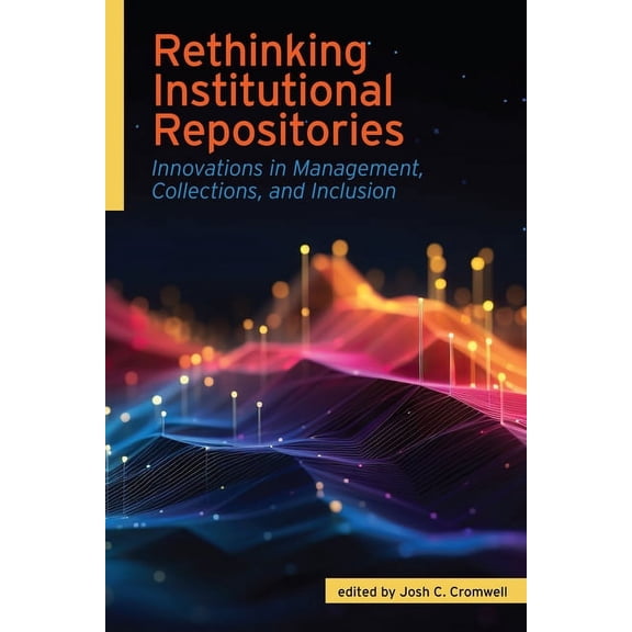 Rethinking Institutional Repositories: : Innovations in Management, Collections, and Inclusion (Paperback)