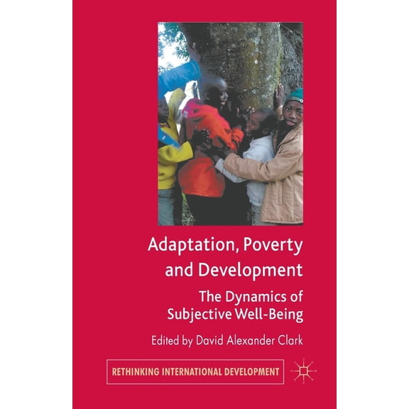 Rethinking International Development Adaptation, Poverty and Development: The Dynamics of Subjective Well-Being, (Paperback)