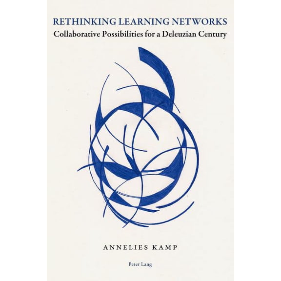 Rethinking Learning Networks: Collaborative Possibilities for a Deleuzian Century (Paperback)
