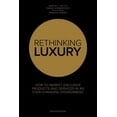 thumbnail image 1 of Rethinking Luxury: How to Market Exclusive Products and Services in an Ever-Changing Environment (Paperback), 1 of 1