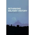 thumbnail image 1 of Pre-Owned Rethinking Military History (Paperback) 0415275342 9780415275347, 1 of 1