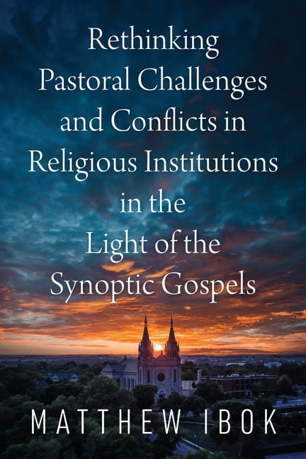Rethinking Pastoral Challenges and Conflicts in Religious Institutions in the Light of the Synoptic Gospels, (Paperback)