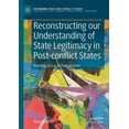 thumbnail image 1 of Rethinking Peace and Conflict Studies Reconstructing Our Understanding of State Legitimacy in Post-Conflict States: Building on Local Perspectives, (Paperback), 1 of 1