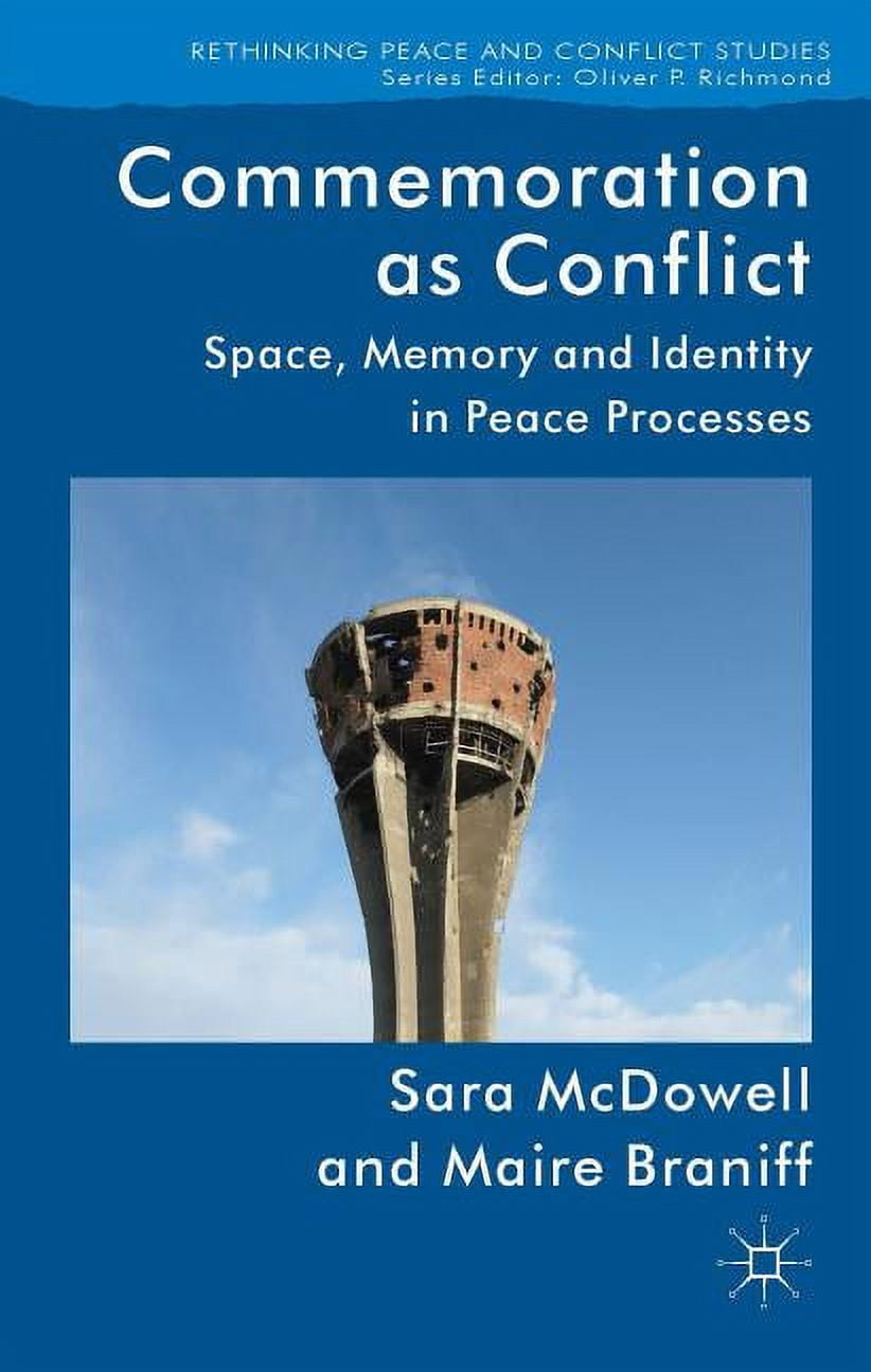 Rethinking Peace and Conflict Studies Commemoration as Conflict: Space ...