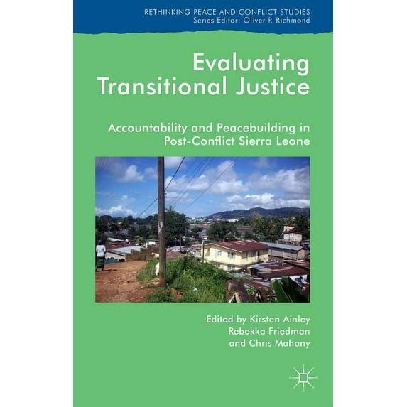 Rethinking Peace and Conflict Studies Evaluating Transitional Justice: Accountability and Peacebuilding in Post-Conflict Sierra Leone, (Hardcover)