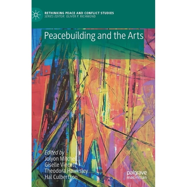 Rethinking Peace and Conflict Studies Peacebuilding and the Arts ...
