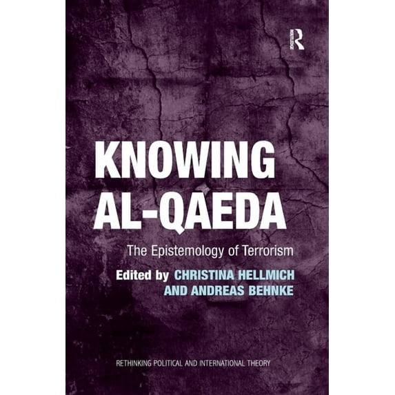 Rethinking Political and International T Knowing al-Qaeda: The Epistemology of Terrorism, (Paperback)