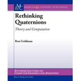 thumbnail image 1 of Rethinking Quaternions: Theory and Computation  Synthesis Lectures on Computer Graphics and Animation   Paperback  1608454207 9781608454204 Ron Goldman, 1 of 1