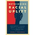 thumbnail image 1 of Pre-Owned Rethinking Racial Uplift: Rhetorics of Black Unity and Disunity in the Obama Era Paperback, 1 of 1