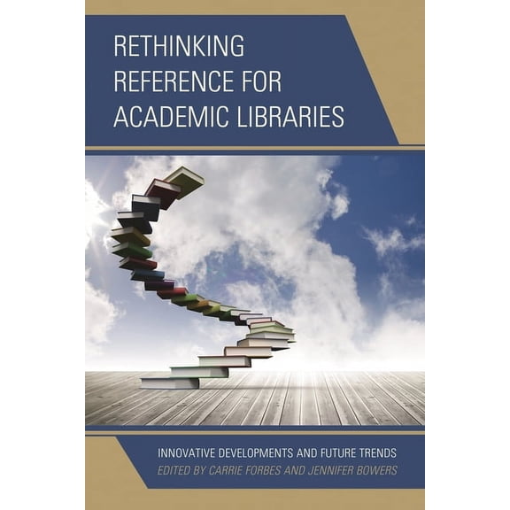 Rethinking Reference for Academic Libraries: Innovative Developments and Future Trends, (Paperback)