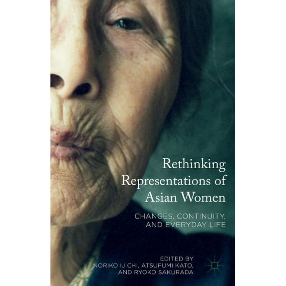 Rethinking Representations of Asian Women: Changes, Continuity, and Everyday Life, (Hardcover)