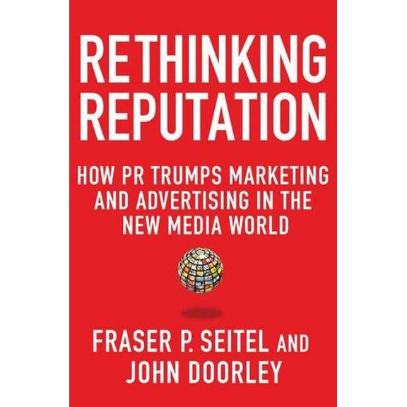 Pre-Owned Rethinking Reputation: How PR Trumps Marketing and Advertising in the New Media World