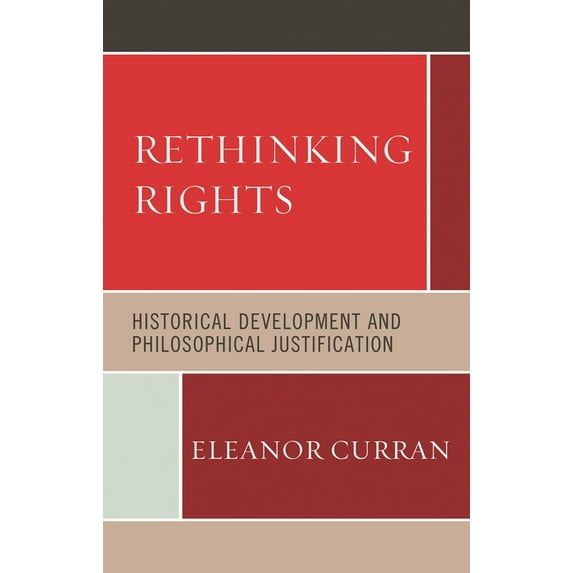 Rethinking Rights: Historical Development and Philosophical Justification, (Hardcover)