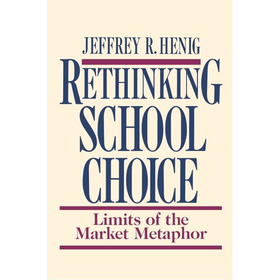 Rethinking School Choice: Limits of the Market Metaphor, (Paperback)