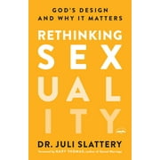 DR JULI SLATTERY; GARY THOMAS Rethinking Sexuality : God's Design and Why It Matters (Paperback)