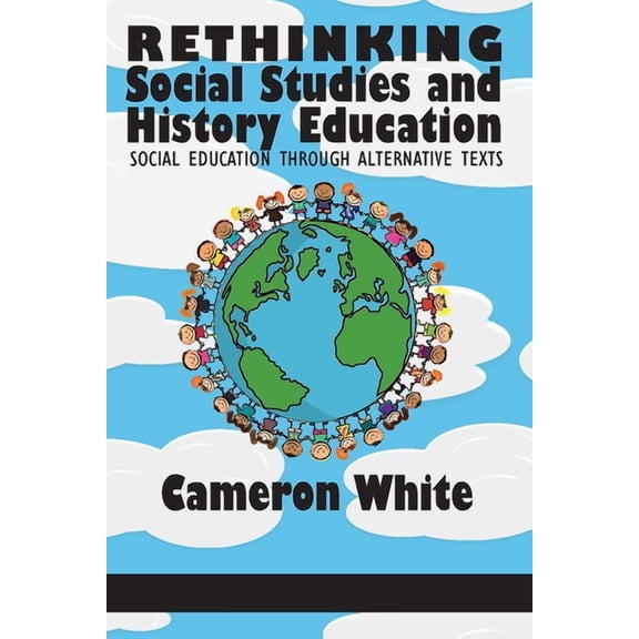 Rethinking Social Studies and History Education: Social Education through Alternative Texts(HC), (Hardcover)