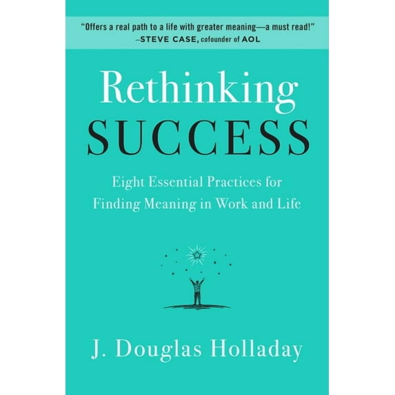 Rethinking Success: Eight Essential Practices for Finding Meaning in Work and Life, (Hardcover)