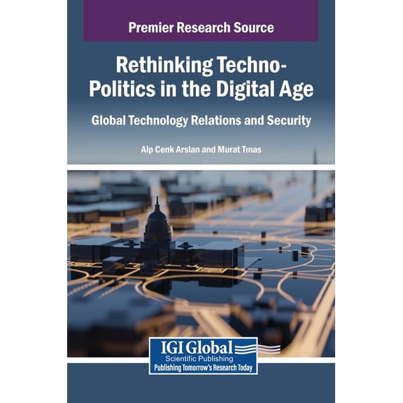 Rethinking Techno-Politics in the Digital Age: Global Technology Relations and Security, (Hardcover)