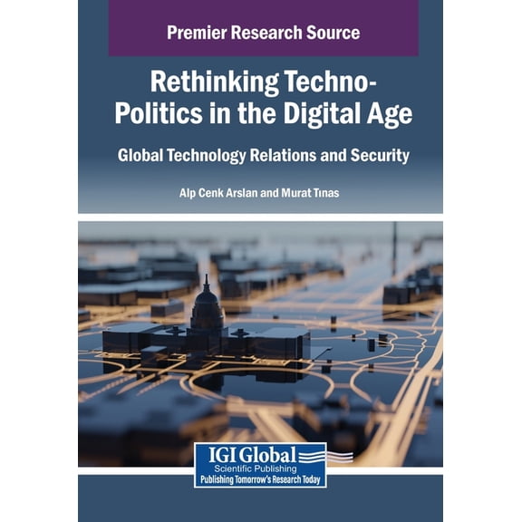 Rethinking Techno-Politics in the Digital Age: Global Technology Relations and Security, (Paperback)