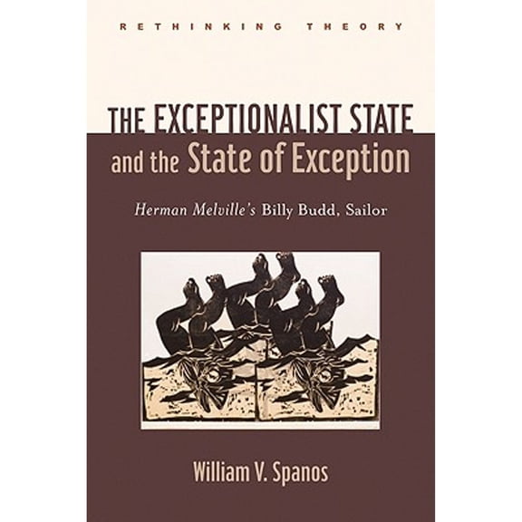Pre-Owned The Exceptionalist State and the State of Exception: Herman Melville's Billy Budd, Sailor (Hardcover) 0801898498 9780801898495