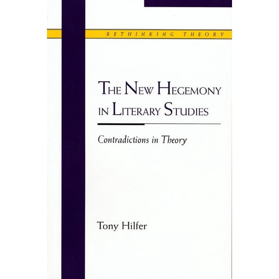Rethinking Theory: The New Hegemony in Literary Studies : Contradictions in Theory (Paperback)
