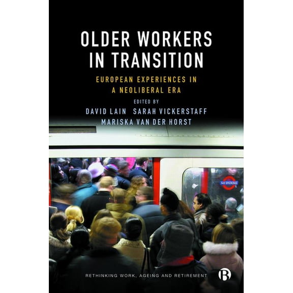 Rethinking Work, Ageing and Retirement Older Workers in Transition: European Experiences in a Neoliberal Era, (Hardcover)