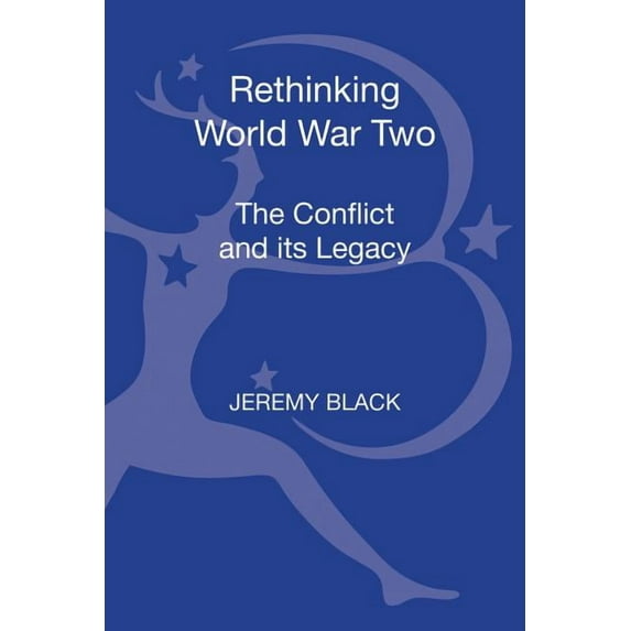 Rethinking World War Two: The Conflict and Its Legacy, (Hardcover)
