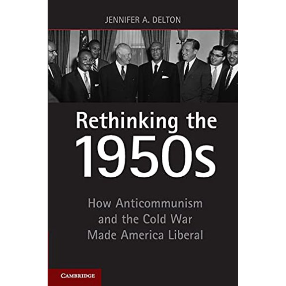 Pre-Owned Rethinking the 1950s: How Anticommunism and the Cold War Made America Liberal, (Paperback)