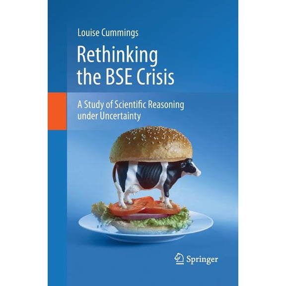 Rethinking the Bse Crisis: A Study of Scientific Reasoning Under Uncertainty, (Paperback)