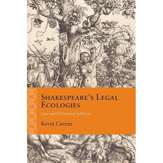 Rethinking the Early Modern: Shakespeare’s Legal Ecologies : Law and Distributed Selfhood (Hardcover)