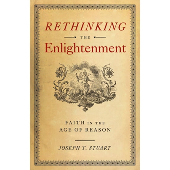 Pre-Owned Rethinking the Enlightenment: Faith in the Age of Reason (Paperback) 1622828224 9781622828227