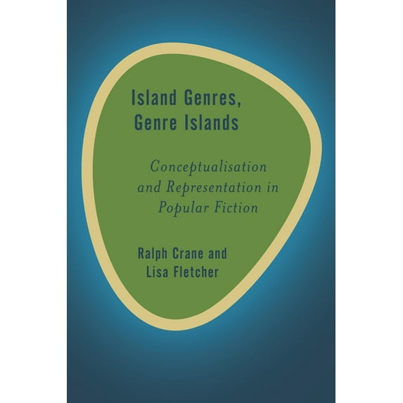 Rethinking the Island Island Genres, Genre Islands: Conceptualisation and Representation in Popular Fiction, (Hardcover)