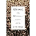 thumbnail image 1 of Rethinking the Spectacle : Guy Debord, Radical Democracy, and the Digital Age (Paperback), 1 of 1